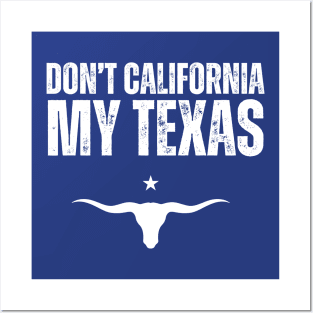 Don't california my Texas Posters and Art